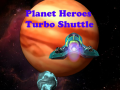 Gioco Planet Heroes Turbo Shuttle   