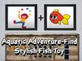 Gioco Aquatic Adventure Find Stylish Fish Toy