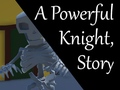 Gioco A Powerful Knight, Story