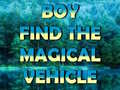 Gioco Boy Find The Magical Vehicle