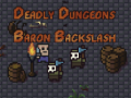 Gioco The Deadly Dungeons of Baron Backslash