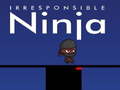 Gioco Irresponsible ninja