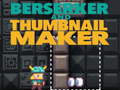 Gioco Berserker and Thumbnail Maker