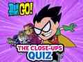 Gioco Teen Titans Go! The Close-ups Quiz