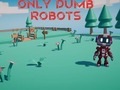 Gioco Only Dumb Robots