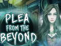Gioco  Plea From The Beyond