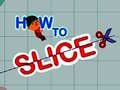 Gioco How to slice