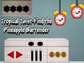 Gioco Tropical twist find the pineapple bartender