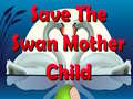 Gioco Save The Swan Mother Child