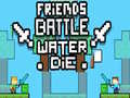 Gioco Friends Battle Water Die