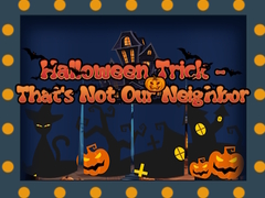 Gioco Halloween Trick - That's Not Our Neighbor