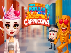 Gioco From Nerd to Popular Ballerina Cappuccina